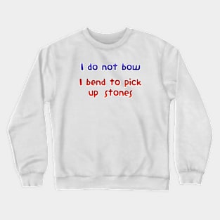 I do not bow Crewneck Sweatshirt